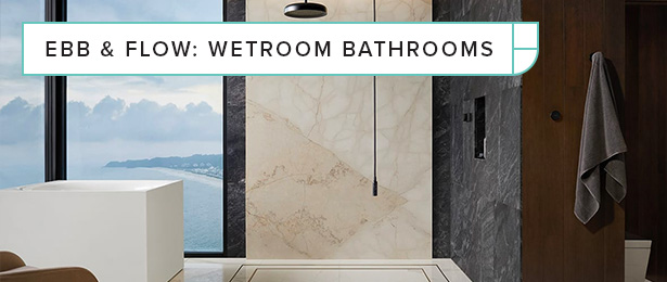 Ebb & Flow: Wetroom Bathrooms